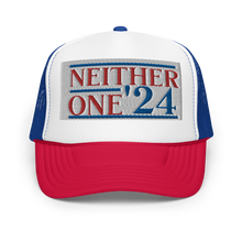 Load image into Gallery viewer, Neither One &#39;24 Foam Trucker Hat
